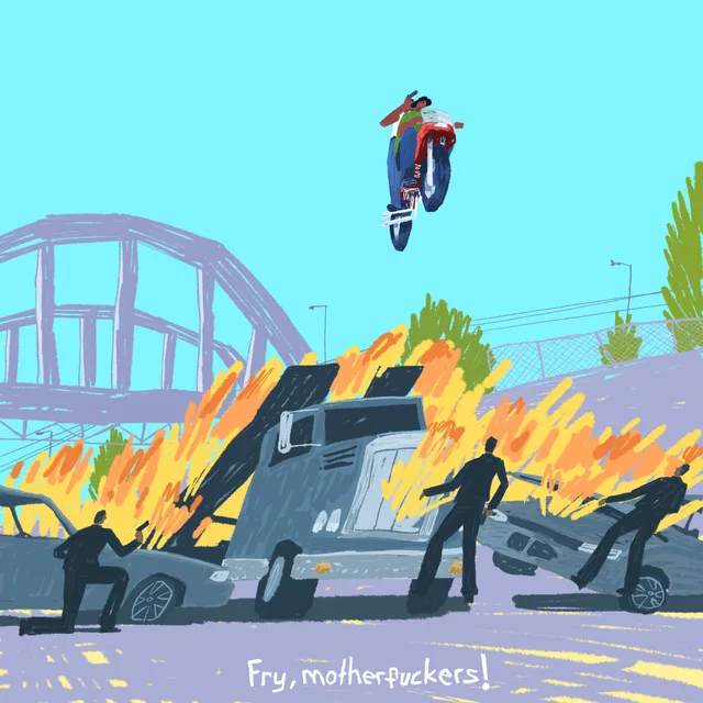 Fry, motherfuckers!