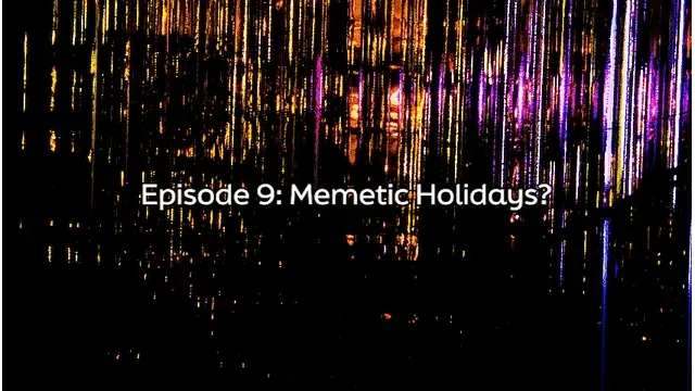 Episode 9 - Memetic Holidays?