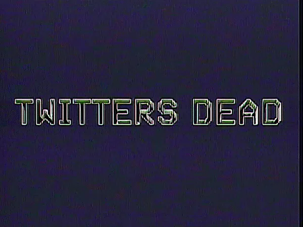 TWITTERS DEAD